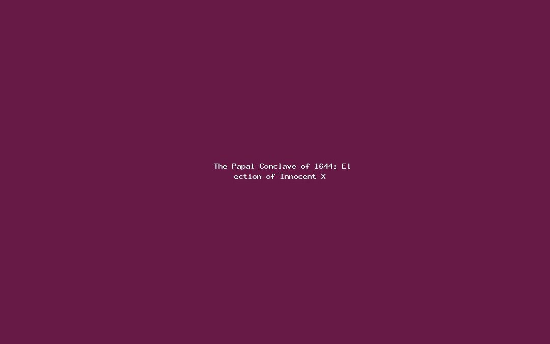 The Papal Conclave of 1644: Election of Innocent X